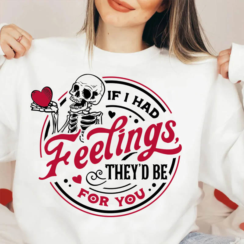 If I Had Feelings Crewneck Sweatshirt Pullover Long Sleeve Fleeced Sweatshirt