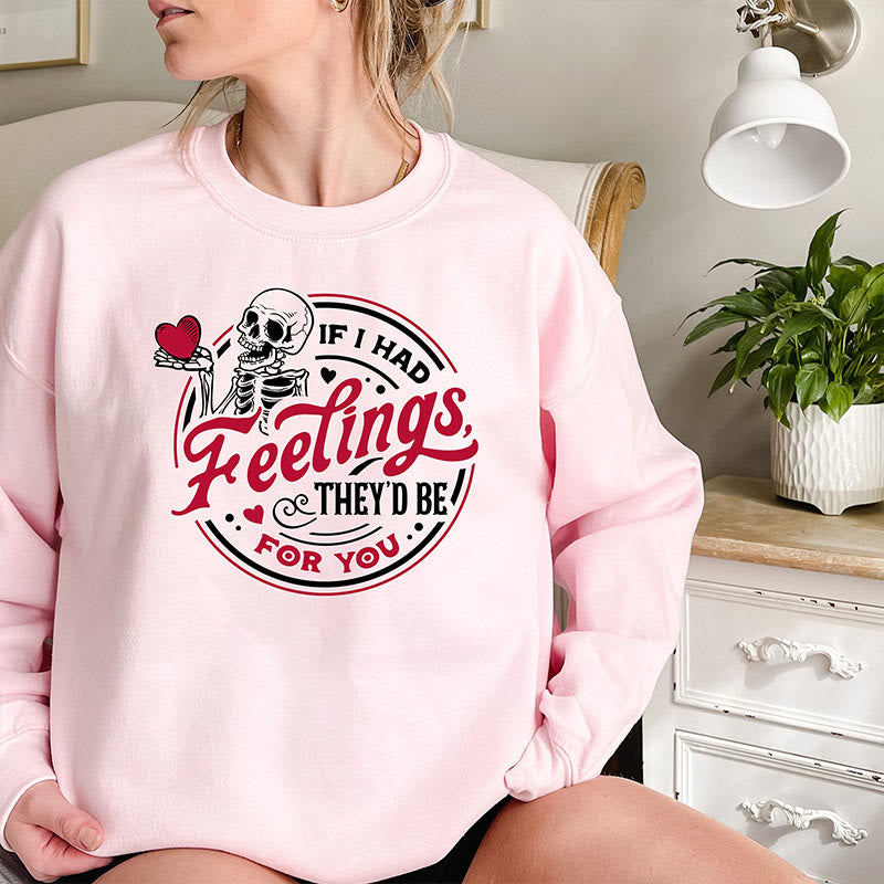 If I Had Feelings Crewneck Sweatshirt Pullover Long Sleeve Fleeced Sweatshirt