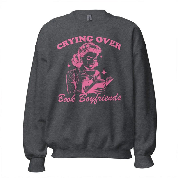 Crying Over Book Boyfriends Crewneck Sweatshirt Pullover Fleeced Sweatshirt