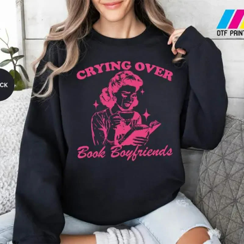 Crying Over Book Boyfriends Crewneck Sweatshirt Pullover Fleeced Sweatshirt