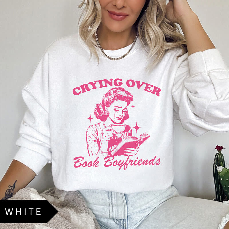 Crying Over Book Boyfriends Crewneck Sweatshirt Pullover Fleeced Sweatshirt