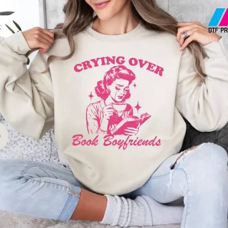 Crying Over Book Boyfriends Crewneck Sweatshirt Pullover Fleeced Sweatshirt