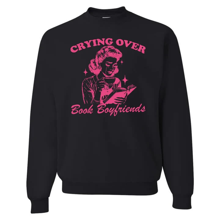 Crying Over Book Boyfriends Crewneck Sweatshirt Pullover Fleeced Sweatshirt