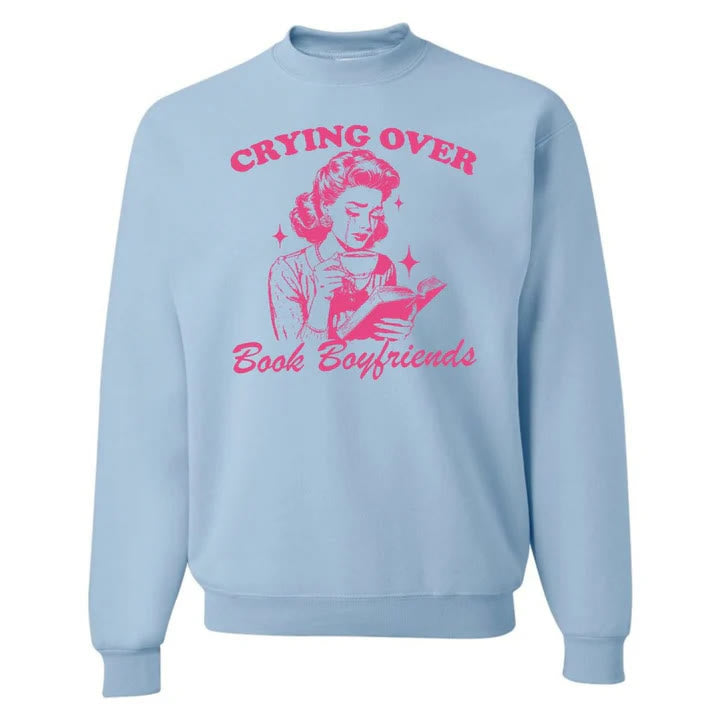 Crying Over Book Boyfriends Crewneck Sweatshirt Pullover Fleeced Sweatshirt