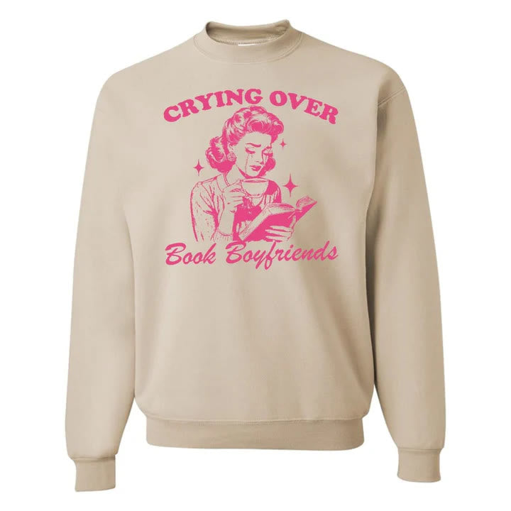 Crying Over Book Boyfriends Crewneck Sweatshirt Pullover Fleeced Sweatshirt